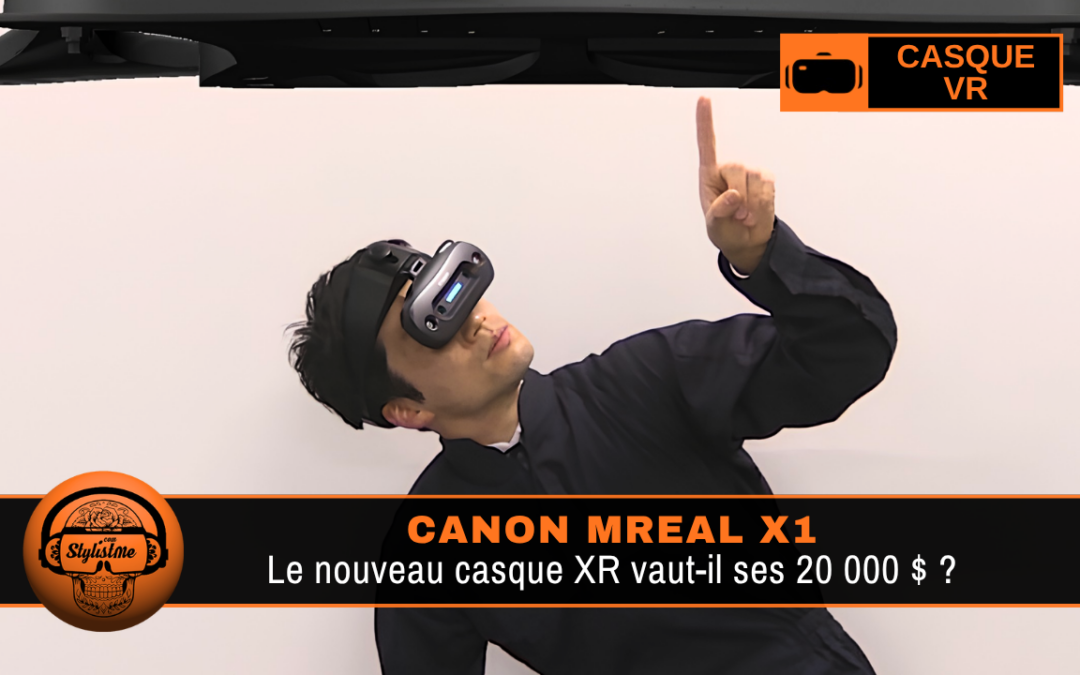 Canon MREAL X1 : 20 000 $ pour une immersion mixte perfectible