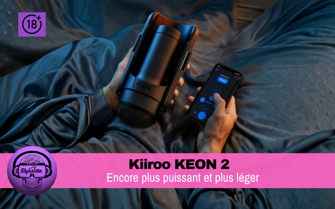 Kiiroo Keon 2 : test et avis sur le masturbateur automatisé nouvelle génération