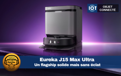 Eureka J15 Max Ultra : un flagship solide mais sans éclat