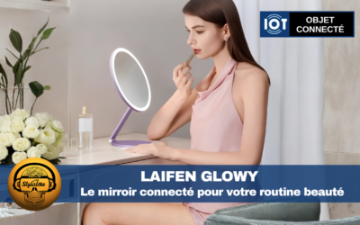 Laifen Glowy le miroir connecté coiffeuse pour geekette