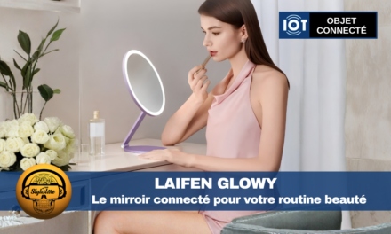 Laifen Glowy le miroir connecté coiffeuse pour geekette