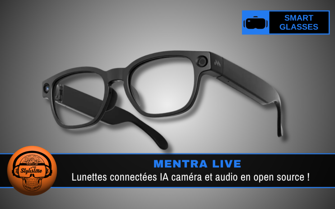 Mentra Live : lunettes connectées IA caméra et audio en open source !