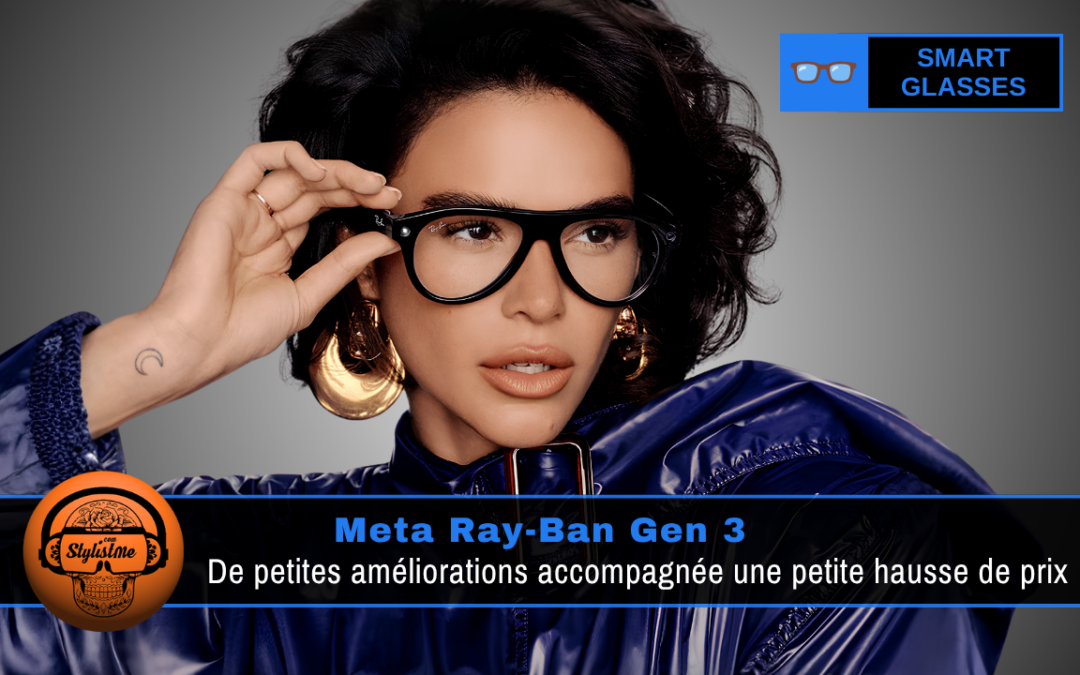Ray-Ban Meta Gen 3 : avis, fonctionnalités et verdict