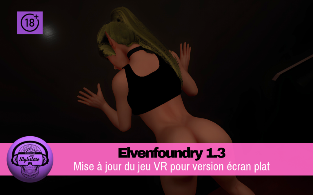 Elvenfoundry 1.3 : overhaul flatscreen adulte VR
