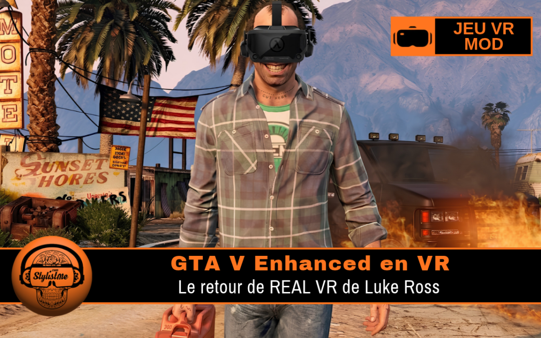 GTA V Enhanced VR : le retour de REAL VR de Luke Ross