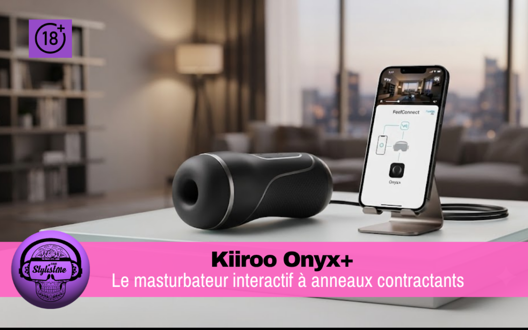Kiiroo Onyx+ : test du masturbateur interactif anneaux contractants